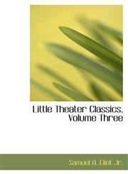 Little Theater Classics, Volume Three,1113066067,9781113066060