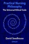 Practical Nursing Philosophy The Universal Ethical Code 1st Edition,0471490121,9780471490128