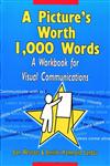 A Picture's Worth 1,000 Words A Workbook for Visual Communications,0787903523,9780787903527