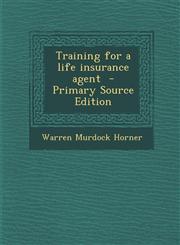 Training for a Life Insurance Agent - Primary Source Edition,1295350440,9781295350445