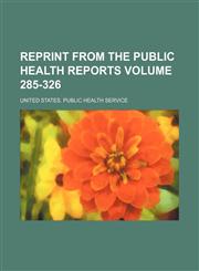 Reprint from the Public Health Reports Volume 285-326,1130740307,9781130740301