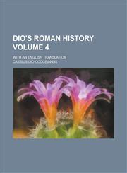 Dio's Roman History; With an English Translation Volume 4,1152231219,9781152231214