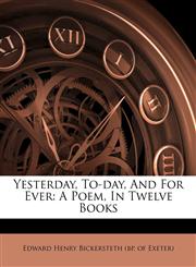Yesterday, To-day, And For Ever A Poem, In Twelve Books,1248815483,9781248815489
