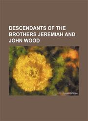 Descendants of the brothers Jeremiah and John Wood,1151466239,9781151466235