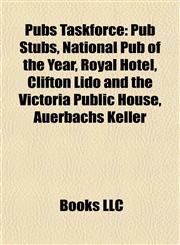 Pubs Taskforce Pub Stubs, National Pub of the Year, Royal Hotel, Clifton Lido and the Victoria Public House, Auerbachs Keller,1158093896,9781158093892
