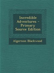 Incredible Adventures - Primary Source Edition,1294717650,9781294717652