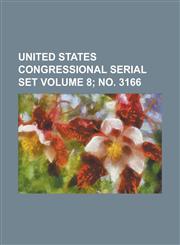 United States Congressional Serial Set Volume 8; No. 3166,1234055716,9781234055714