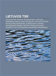 Lietuvos TSR Lietuvos TSR istorija, Sausio įvykiai, Lietuvos komunistų partija, Baltijos kelias, Lietuvos Tarybų Socialistinė Respublika,1232987409,9781232987406