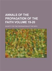 Annals of the Propagation of the Faith Volume 19-20,123682914X,9781236829146