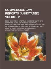 Commercial Law Reports (annotated); Being Reports of Important Decisions Relating to Companies, Banks and Banking, Insurance, Insolvency, and Similar Subjects in the Federal and Provisional Courts; Together with Annotations, a Volume 2,1236966171,9781236966179