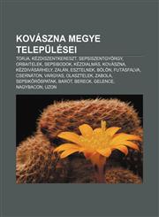 Kovaszna Megye Telepulesei Torja, Kezdiszentkereszt, Sepsiszentgyorgy, Orbaitelek, Sepsibodok, Kezdialmas, Kovaszna, Kezdivasarhely, Zalan,1232886238,9781232886235