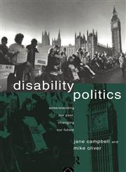 Disability Politics; Understanding Our Past, Changing Our Future,0415079993,9780415079990