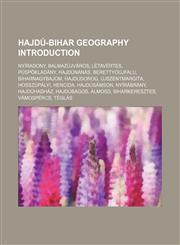 Hajdú-Bihar geography Introduction Nyíradony, Balmazújváros, Létavértes, Püspökladány, Hajdúnánás, Berettyóújfalu, Biharnagybajom, Hajdúdorog,1155926579,9781155926575