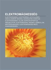 Elektromagnesseg Elektrodinamika, Elektrokemia, Alfa Allando, Oszcilloszkop, Maxwell-Egyenletek, Kvantum-Elektrodinamika, Villam,123290614X,9781232906148