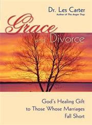 Grace and Divorce God's Healing Gift to Those Whose Marriages Fall Short,047049011X,9780470490112