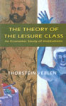 The Theory of the Leisure Class An Economic Study of Institutions Indian Edition,8187879300,9788187879305