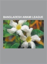 Bangladesh Awami League Bangladesh Awami League Politicians, Sheikh Mujibur Rahman, Bengali Language Movement, Sheikh Hasina, Bangladesh Chhat,1230500677,9781230500676