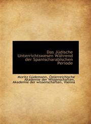 Das Jüdische Unterrichtswesen Während der Spanischarabischen Periode,1110217234,9781110217236