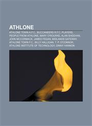 Athlone Athlone Town A.F.C., Buccaneers R.F.C. players, People from Athlone, Mary O'Rourke, Alan Sheehan, John McCormack, James Fegan,115763043X,9781157630432