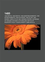 1485 1485 births, 1485 deaths, 1485 disestablishments, 1485 establishments, 1485 in Europe, 1485 in law, 1485 works, Conflicts in 1485,1157579515,9781157579519
