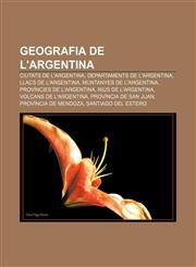 Geografia de l'Argentina Ciutats de l'Argentina, Departaments de l'Argentina, Llacs de l'Argentina, Muntanyes de l'Argentina,1232721174,9781232721178