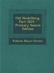 Old Heidelberg, Part 2625 - Primary Source Edition,1294396250,9781294396253