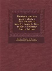 Montana land use policy study Environmental Quality Council, final report - Primary Source Edition,1294047469,9781294047469