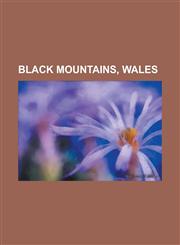 Black Mountains, Wales Afon Honddu (Powys), Afon Llynfi (Wye), Allt Yr Esgair, Black Hill (Herefordshire), Black Mountain (Hill), Border Coun,123075265X,9781230752655
