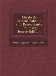 Elizabeth (Alden) Pabodie and Descendants - Primary Source Edition,1289406626,9781289406622