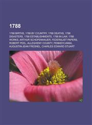 1788 1788 Births, 1788 by Country, 1788 Deaths, 1788 Disasters, 1788 Establishments, 1788 in Law, 1788 Works, Arthur Schope,1157581447,9781157581444