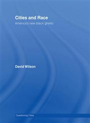 Cities and Race: America's New Black Ghettos (Questioning Cities),0415358051,9780415358057