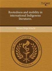 Rootedness and mobility in international Indigenous literatures.,1243491779,9781243491770