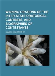 Winning Orations of the Inter-State Oratorical Contests, and Biographies of Contestants,1152121324,9781152121324