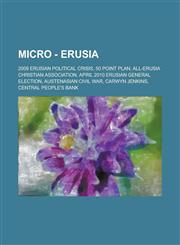 Micro - Erusia 2009 Erusian Political Crisis, 50 Point Plan, All-Erusia Christian Association, April 2010 Erusian General Election, Austenasian Civil War, Carwyn Jenkins, Central People's Bank, Chairman of the National Congress of the Erusian National Co,1234723417,9781234723415
