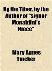 By the Tiber. by the Author of "signor Monaldini's Niece",1151941433,9781151941435