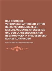 Das Deutsche Vormundschaftsrecht Unter Berucksichtigung Aller Einschlagigen Reichsgesetze Und Der Landesrechtlichen Bestimmungen in Preussen Und Elsas,1154875334,9781154875331