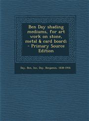 Ben Day shading mediums, for art work on stone, metal & card board;  - Primary Source Edition,1293352853,9781293352854
