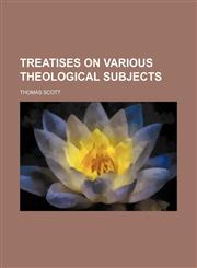 Treatises on Various Theological Subjects (Volume 1),1151260525,9781151260529