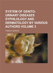 System of Genito-Urinary Diseases Syphilology and Dermatology by Various Authors Volume 3,123416373X,9781234163730