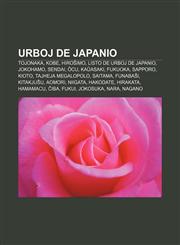 Urboj de Japanio Tojonaka, Kobe, Hiroŝimo, Listo de urboj de Japanio, Jokohamo, Sendai, Ōcu, Kaŭasaki, Fukuoka, Sapporo, Kioto, Tajheja Megalopolo, Saitama, Funabaŝi, Kitakjuŝu, Aomori, Niigata, Hakodate, Hirakata, Hamamacu, Ĉiba, Fukui,1232969869,9781232969860