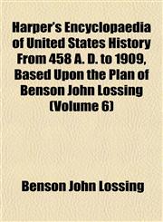 Harper's Encyclopaedia of United States History From 458 A. D. to 1909, Based Upon the Plan of Benson John Lossing (Volume 6),1152545159,9781152545151