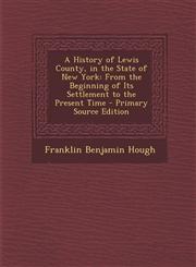 History of Lewis County, in the State of New York From the Beginning of Its Settlement to the Present Time,1287453600,9781287453604