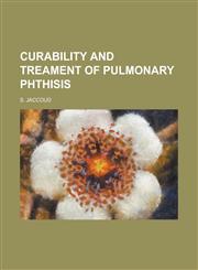 Curability and Treament of Pulmonary Phthisis,1234087774,9781234087777