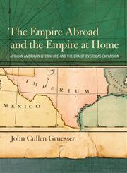 The Empire Abroad And The Empire At Home African American Literature And The Era Of Overseas Expansion,0820334340,9780820334349