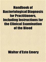 Handbook of Bacteriological Diagnosis for Practitioners, Including Instructions for the Clinical Examination of the Blood,1151843881,9781151843883