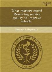 What matters most? Measuring service quality to improve schools.,1244076805,9781244076808