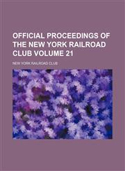 Official proceedings of the New York Railroad Club Volume 21,1235992942,9781235992940