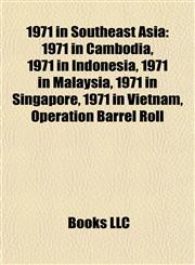 1971 in Southeast Asia 1971 in Cambodia, 1971 in Indonesia, 1971 in Malaysia, 1971 in Singapore, 1971 in Vietnam, Operation Barrel Roll,1158096771,9781158096770