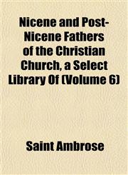 Nicene and Post-Nicene Fathers of the Christian Church, a Select Library Of (Volume 6),1151756075,9781151756077