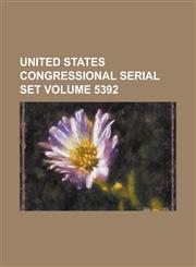 United States Congressional Serial Set Volume 5392,1234041162,9781234041168